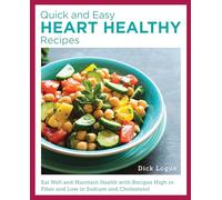 Quick and Easy Heart Healthy Recipes: Eat Well and Maintain Health With High Fiber, Less Sodium, and Less Cholesterol