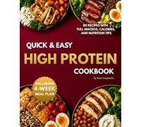 Quick and Easy High Protein Cookbook: Simple, Delicious and Balanced Recipes + 4-Week Meal Prep Plan for Busy People Who Want Effortless, Feel-Good Meals that Support Their Goals