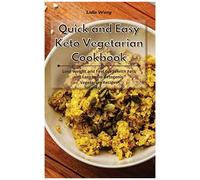Quick And Easy Keto Vegetarian Cookbook
