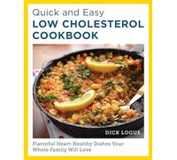 Quick and Easy Low Cholesterol Cookbook: Flavorful Heart-healthy Dishes Your Whole Family Will Love