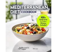 Quick and Easy Mediterranean Diet Cookbook: 100+ Recipes in Under 30 Minutes, For a Fit and Healthier Lifestyle, Pictures Included