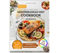 QUICK AND EASY MEDITERRANEAN DIET COOKBOOK FOR SENIORS: 30-Minute, 5-Ingredient, and Budget-Friendly Recipes for Healthy Aging - Heart-Healthy, Anti-Inflammatory Meals, Weight Control, and Longevity