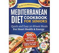 Quick and Easy Mediterranean Diet Cookbook for Seniors: 30-Minute Recipes Using Everyday Ingredients to Support Heart Health, Energy, and Vitality