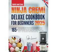 Quick and Easy NINJA CREAMi Deluxe cookbook for beginners: 165+ Delicious Recipes Mastering Every Function of Your Machine | Step-by-Step Instructions ... More - Incl. Nutrition Information and Tips