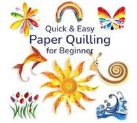 Quick and Easy Paper Quilling for Beginners Simple Designs and Techniques for Creating Stunning Paper Art - Elena Marquisse - Amazon Digital Services LLC Elena MarquisseElena Marquisse (Auteur)