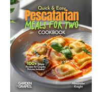 Quick and Easy Pescatarian Meals for Two: 100+ Simple Recipes for Couples, Pictures Included