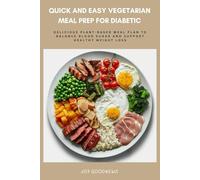 Quick and Easy Vegetarian Meal Prep for Diabetic: Delicious Plant-Based Meal Plan to Balance Blood Sugar and Support Healthy Weight-Loss