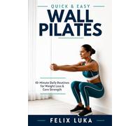 QUICK AND EASY WALL PILATES: 10-Minute Daily Routines for Weight Loss & Core Strength