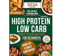 Quick and Super Easy High Protein Low Carb Diet Cookbook for Beginners: Healthy, Delicious Meals to Help You Burn Fat, Crush Cravings, and Stay ... a 90-Day Meal Plan to Keep You on Track