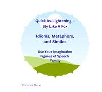 Quick As Lightening...Sly Like A Fox: Idioms, Metaphors, and Similes