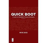Quick Boot: A Guide for Embedded Firmware Developers, Second Edition - [Livre en VO] Pete Dice (Auteur)