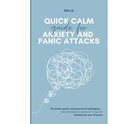Quick Calm Guide for Anxiety and Panic Attacks: 25 useful, quick, and practical techniques - recommended by someone living with anxiety for over 15 years