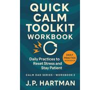 QUICK CALM TOOLKIT WORKBOOK FOR DADS: Daily Practices to Reset Stress and Stay Patient