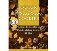 Quick Christmas Cookies: 50 30-Minute Recipes for Busy Families & Last-Minute Gifting