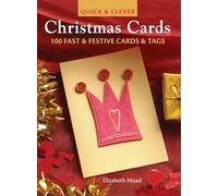 Quick & Clever Christmas Cards: 100 Fast & Festive Cards & Tags