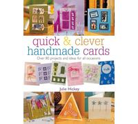 Quick & Clever Handmade Cards: Over 80 Projects and Ideas for All Occasions