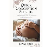 Quick Conception Secrets: Fertility Tips, Intimacy Secrets, And Sex Positions To Help You Get Pregnant Faster