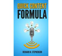 Quick Content Formula: Get Unlimited Ideas & In 5 Minutes You Can Create Great Blog Posts, Articles, & Newsletter Emails