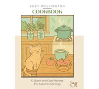 Quick & Cozy Recipes Cookbook: 10 Heartwarming Recipes with Whimsical Illustrations to Bring Comfort, Calm, and Joy to Your Kitchen