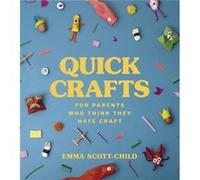 Quick Crafts for Parents Who Think They Hate Craft by Emma ScottChild Unknown (Auteur)