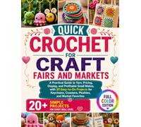 QUICK CROCHET FOR CRAFT FAIRS AND MARKETS: A Practical Guide to Yarn, Pricing, Display, and Profitable Small Makes, with 20 Easy-to-Do Projects for Keychains, Coasters, Plushies, and Market Favorites