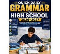 Quick Daily Grammar for High School 2026-2027: A Simple Step-by-Step Program to Master Grammar, Improve Writing Skills, Build Vocabulary and Strengthen Communication in Just Minutes a Day