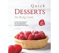 Quick Desserts For Busy Lives: Fun And Ready In An Instant Dessert Recipes