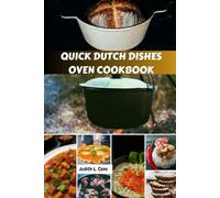 QUICK DUTCH DISHES OVEN COOKBOOK: Simple Flavorful Easy Tasty Delicious Recipes Comfort With Classic Authentic Favorite Food Diet For Your most Versatile Pot