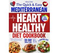 Quick e Easy Mediterranean Heart-Healthy Diet Cookbook: 5-Ingredient, 20-Minute Recipes and a 30-Day Meal Plan to Lower Blood Pressure and Cholesterol Without Stress or Confusion