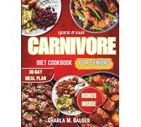 QUICK & EASY CARNIVORE DIET COOKBOOK FOR SENIORS: Delicious, Nourishing Recipes and Meal Plans | High-Protein, Low-Carb Meals to Support Weight Loss, Improve Health, and Boost Energy Every Day