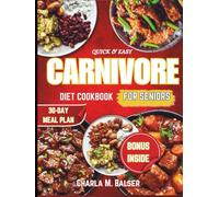 QUICK & EASY CARNIVORE DIET COOKBOOK FOR SENIORS: Delicious, Nourishing Recipes and Meal Plans | High-Protein, Low-Carb Meals to Support Weight Loss, Improve Health, and Boost Energy Every Day