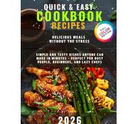 Quick & Easy Cookbook Recipes: Delicious Meals Without the Stress, Simple and Tasty Dishes Anyone Can Make in Minutes - Perfect for Busy People, Beginners, and Lazy Chefs