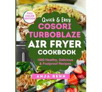 Quick & Easy COSORI TurboBlaze 6.0-Quart Air Fryer Cookbook: 1000 Healthy, Delicious & Foolproof Recipes for Your COSORI TurboBlaze | Crispy, Oil-Free ... Beginners, Seniors & Busy Families Every Day