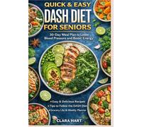 Quick & Easy DASH Diet for Seniors:: 30-Day Meal Plan to Lower Blood Pressure and Boost Energy