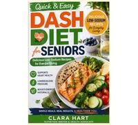Quick & Easy DASH Diet for Seniors:: Delicious Low-Sodium Recipes for Everyday Living
