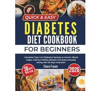 Quick & Easy Diabetes Diet Cookbook for Beginners 2026: Complete Type 1 & 2 Diabetics Recipes to Control Blood Sugar, Improve healthy lifestyle and enjoy everyday eating with 30 days meal plan