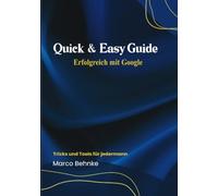 Quick & Easy Guide Erfolgreich mit Google: Tricks und Tools für jedermann