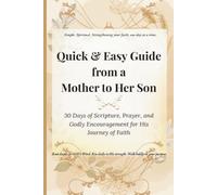 Quick & Easy Guide from a Mother to Her Son: 30 Days of Scripture, Prayer, and Godly Encouragement for His Journey of Faith