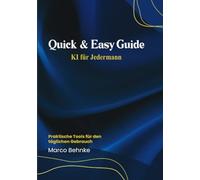 Quick & Easy Guide KI für Jedermann: Praktische Tools für den täglichen Gebrauch