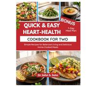 QUICK & EASY HEART-HEALTY COOKBOOK FOR TWO: Simple Recipes for Balanced Living and Delicious Home-Cooked Meals