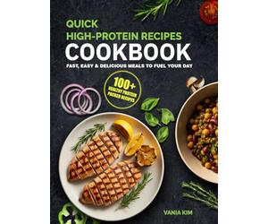 Quick & Easy High-Protein Cookbook for Beginners: 100 Low-Carb Muscle-Building Recipes with Macros•30-Minute Meals for Busy Families, Vegans, Vegetarians, Keto & Gluten-Free Diets •4-Week Meal Plan
