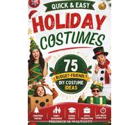 Quick & Easy Holiday Costumes: 75 Budget-Friendly DIY Costume Ideas for Christmas Parties, Family Gatherings, School Events, Office Celebrations, and Last-Minute Holiday Fun