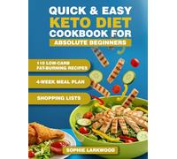 Quick & Easy Keto Diet Cookbook for Absolute Beginners: 110 Low-Carb Fat-Burning Recipes, 4-Week Meal Plan, Shopping Lists, Net Carb & Macro Tracker, Mindful Eating, Workouts, Stress-Sleep Tips