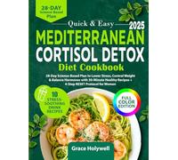 Quick & Easy Mediterranean Cortisol Detox Diet Cookbook: 28-Day Science-Based Plan to Lower Stress, Control Weight & Balance Hormones with 30-Minute Healthy Recipes + 4-Step RESET Protocol for Women