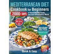 Quick & Easy Mediterranean Diet Cookbook for Beginners: 2000+ Days of 30-Minute Recipes, 30-Day Weight Loss Meal Plan, Heart-Healthy Foods, and Anti-Inflammatory Meals