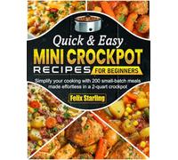 Quick & Easy Mini Crockpot Recipes for Beginners: Simplify your cooking with 200 small-batch meals made effortless in a 2-quart crockpot