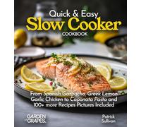 Quick & Easy Slow Cooker Cookbook: From Spanish Gazpacho, Greek Lemon Garlic Chicken to Caponata Pasta and 100+ more Recipes Pictures Included
