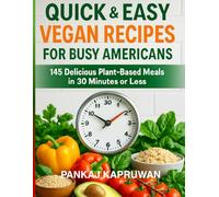Quick & Easy Vegan Recipes for Busy Americans | 145 Delicious Plant-Based meals in 30 Minutes or Less: Vegan cookbook for beginners with pictures