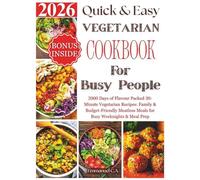 Quick & Easy Vegetarian Cookbook for Busy People 2026: 2000 Days of Flavour Packed 30-Minute Vegetarian Recipes: Family & Budget-Friendly Meatless Meals for Busy Weeknights & Meal Prep. Bonus Inside