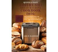 Quick & Easy Zojirushi Bread Machine Cookbook 2026: Foolproof Recipes for Perfect, Homemade, Gluten-Free, and Artisan Breads(FULL COLOR EDITION)